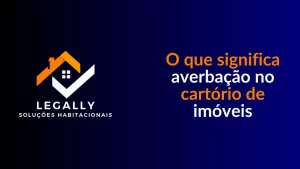 Leia mais sobre o artigo O que significa averbação no cartório de imóveis