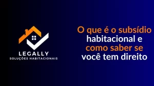 Leia mais sobre o artigo O que é o subsídio habitacional e como saber se você tem direito