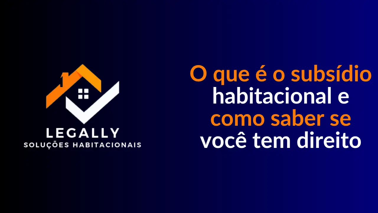 Leia mais sobre o artigo O que é o subsídio habitacional e como saber se você tem direito