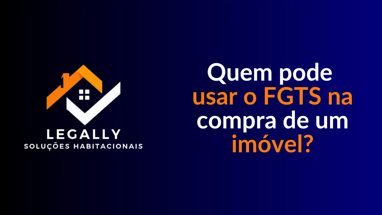 Leia mais sobre o artigo Quem pode usar o FGTS na compra de um imóvel?