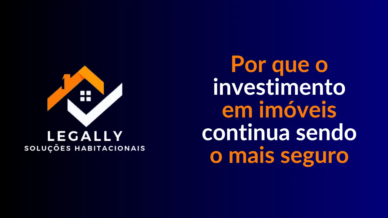 Leia mais sobre o artigo Por que o investimento em imóveis continua sendo o mais seguro