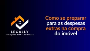 Leia mais sobre o artigo Como se preparar para as despesas extras na compra do imóvel