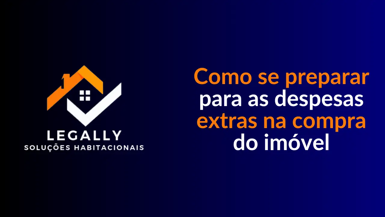 Leia mais sobre o artigo Como se preparar para as despesas extras na compra do imóvel