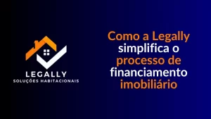 Leia mais sobre o artigo Como a Legally simplifica o processo de financiamento imobiliário