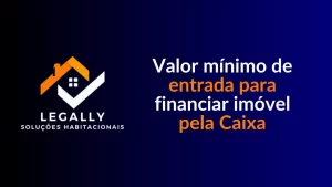 Leia mais sobre o artigo Valor mínimo de entrada para financiar imóvel pela Caixa