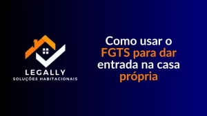 Leia mais sobre o artigo Como usar o FGTS para dar entrada na casa própria