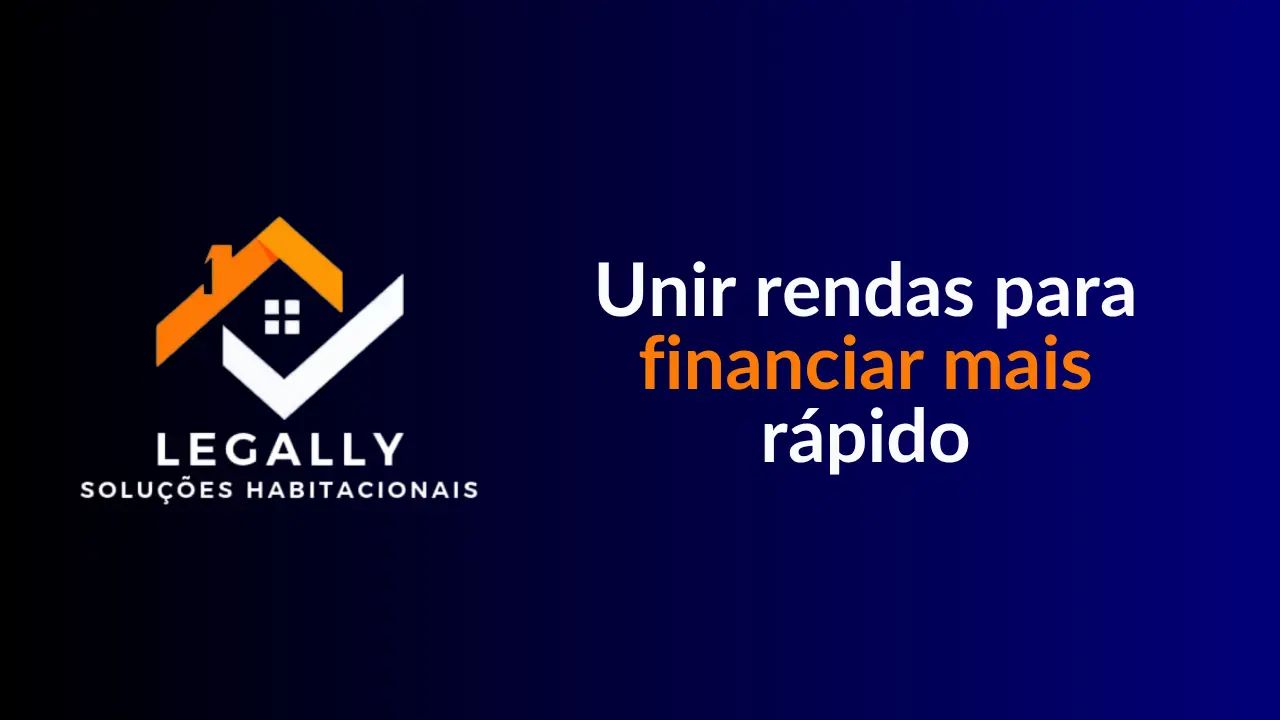 Leia mais sobre o artigo Unir rendas para financiar mais rápido