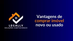 Leia mais sobre o artigo Vantagens de comprar imóvel novo ou usado