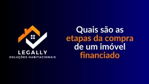 Leia mais sobre o artigo Quais são as etapas da compra de um imóvel financiado
