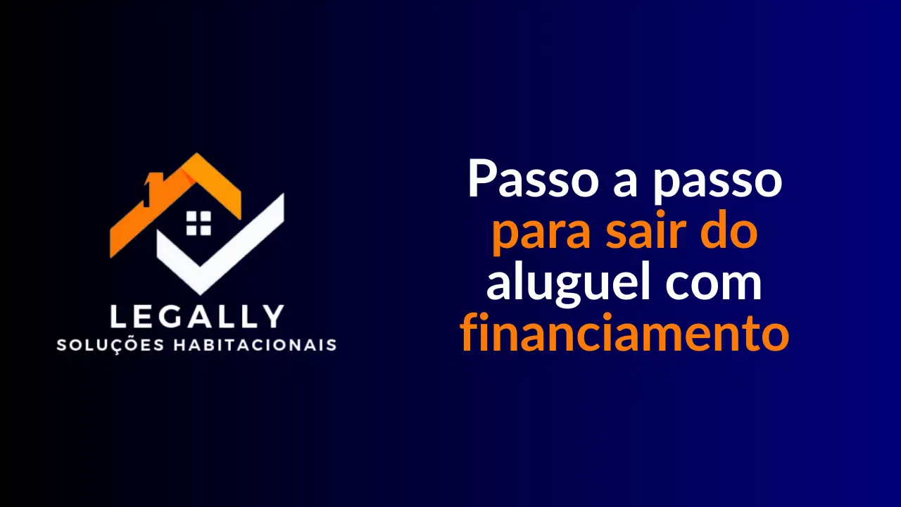 Leia mais sobre o artigo Passo a passo para sair do aluguel com financiamento