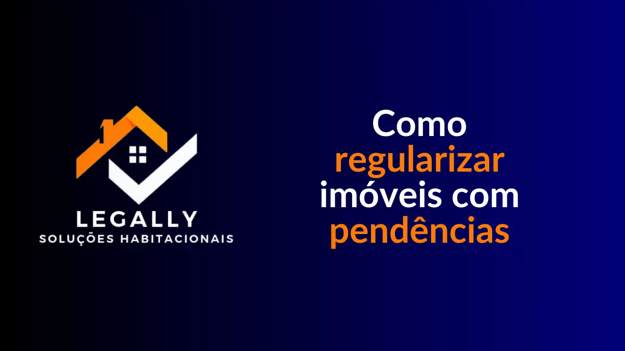 Leia mais sobre o artigo Como regularizar imóveis com pendências