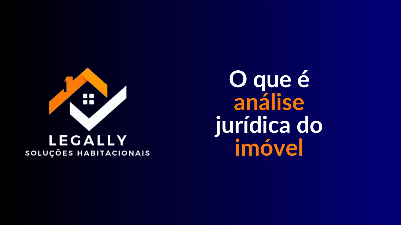 Leia mais sobre o artigo O que é análise jurídica do imóvel