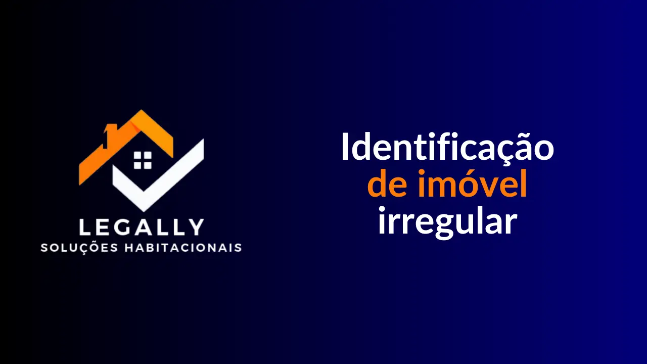 Leia mais sobre o artigo Identificação de imóvel irregular