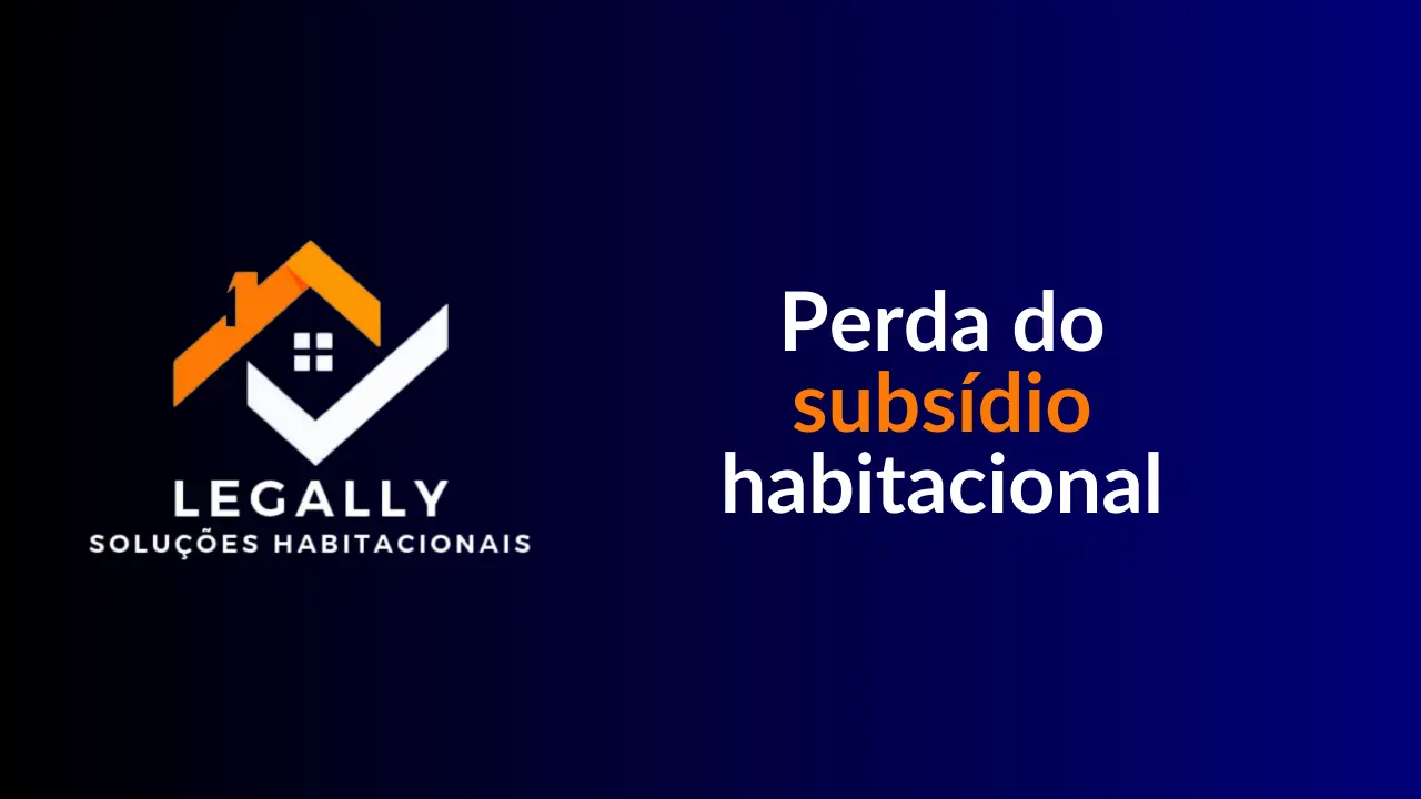 Leia mais sobre o artigo Perda do subsídio habitacional