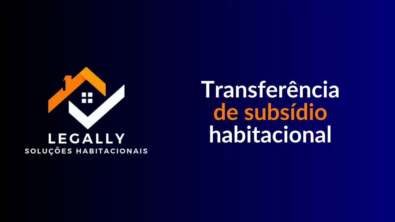 Leia mais sobre o artigo Transferência de subsídio habitacional