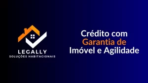 Leia mais sobre o artigo Crédito com Garantia de Imóvel e Agilidade