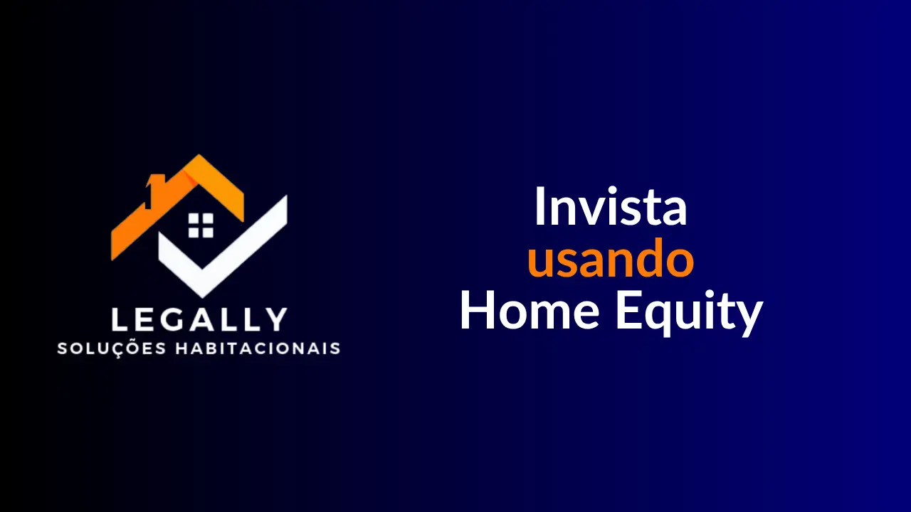 Leia mais sobre o artigo Invista usando Home Equity