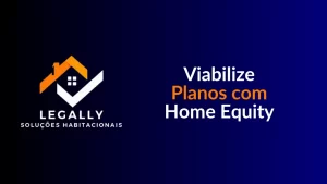 Leia mais sobre o artigo Viabilize Planos com Home Equity