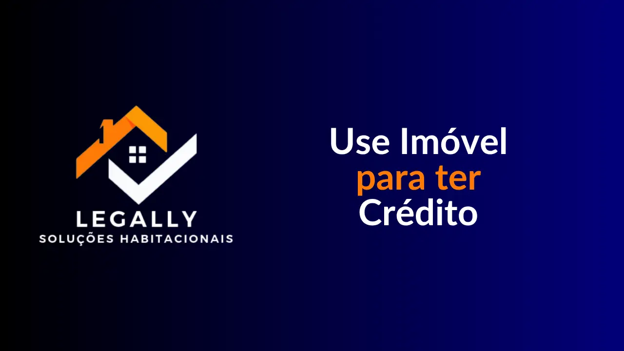 Leia mais sobre o artigo Use Imóvel para ter Crédito