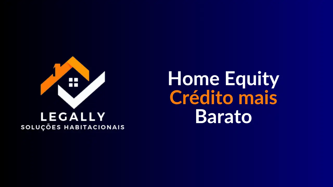 Leia mais sobre o artigo Home Equity Crédito mais Barato