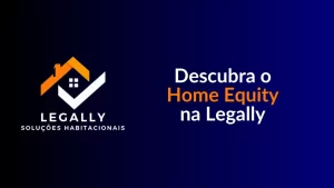 Leia mais sobre o artigo Descubra o Home Equity na Legally